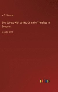 bokomslag Boy Scouts with Joffre; Or in the Trenches in Belgium
