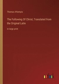 bokomslag The Following Of Christ; Translated from the Original Latin