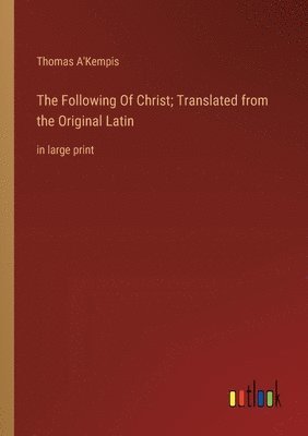 Thomas A'Kempis - Following Of Christ; Translated from the Original Latin, Häftad