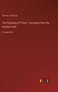 bokomslag The Following Of Christ; Translated from the Original Latin