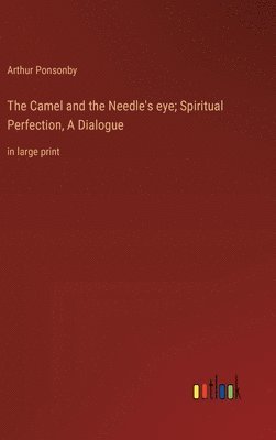 Camel and the Needle's eye; Spiritual Perfection, A Dialogue