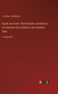 bokomslag South Sea Foam; The Romantic Adventures of a Modern Don Quixote in the Southern Seas