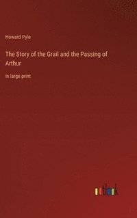 bokomslag The Story of the Grail and the Passing of Arthur