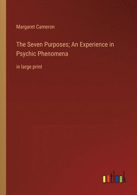 Seven Purposes; An Experience in Psychic Phenomena