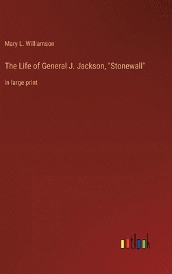 The Life of General J. Jackson, &quot;Stonewall&quot; 1