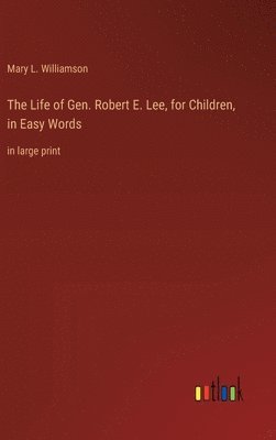 Life of Gen. Robert E. Lee, for Children, in Easy Words