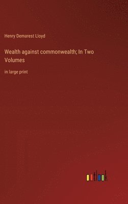 bokomslag Wealth against commonwealth; In Two Volumes