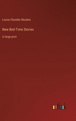 Louise Chandler Moulton - New Bed-Time Stories, Inbunden