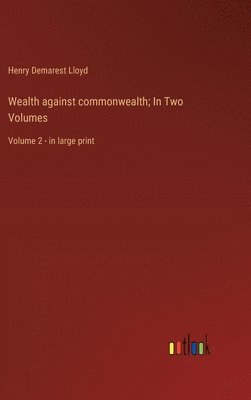 bokomslag Wealth against commonwealth; In Two Volumes