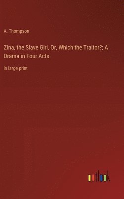Zina, the Slave Girl, Or, Which the Traitor?; A Drama in Four Acts 1