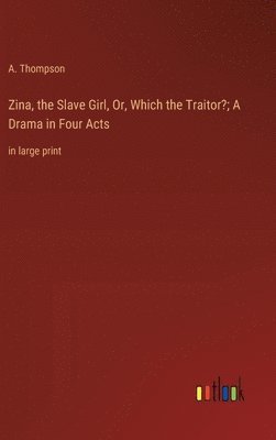 Zina, the Slave Girl, Or, Which the Traitor?; A Drama in Four Acts