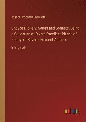 Choyce Drollery; Songs and Sonnets, Being a Collection of Divers Excellent Pieces of Poetry, of Several Eminent Authors 1