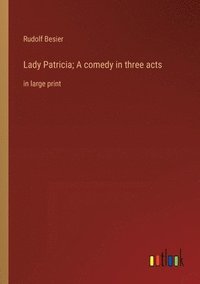 bokomslag Lady Patricia; A comedy in three acts