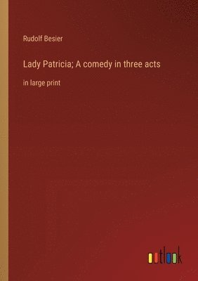 bokomslag Lady Patricia; A comedy in three acts