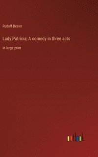 bokomslag Lady Patricia; A comedy in three acts