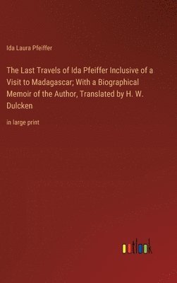 Ida Laura Pfeiffer - Last Travels of Ida Pfeiffer Inclusive of a Visit to Madagascar; With a Biographical Memoir of the Author, Translated by H. W. Dulcken, Inbunden