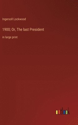 bokomslag 1900; Or, The last President