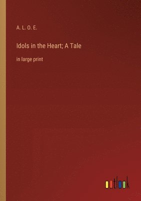 bokomslag Idols in the Heart; A Tale