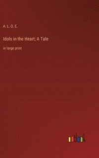 bokomslag Idols in the Heart; A Tale