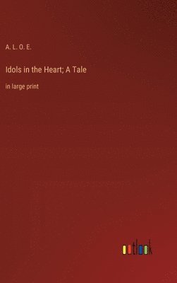 bokomslag Idols in the Heart; A Tale