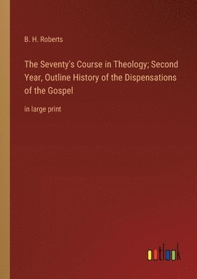Seventy's Course in Theology; Second Year, Outline History of the Dispensations of the Gospel