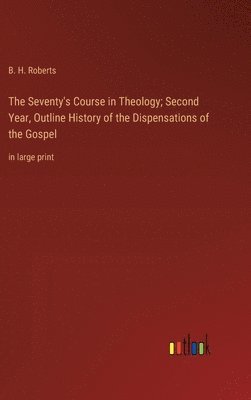 Seventy's Course in Theology; Second Year, Outline History of the Dispensations of the Gospel