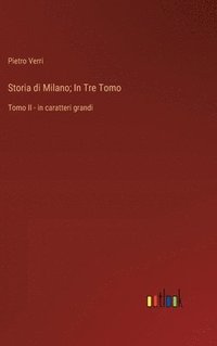 bokomslag Storia di Milano; In Tre Tomo: Tomo II - in caratteri grandi