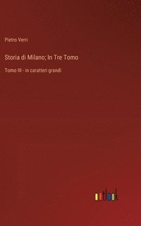 bokomslag Storia di Milano; In Tre Tomo