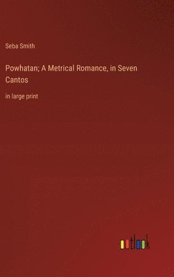 Powhatan; A Metrical Romance, in Seven Cantos 1