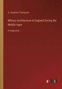 bokomslag Military Architecture in England During the Middle Ages