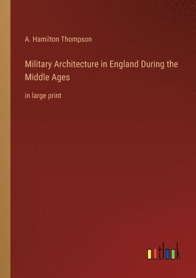 bokomslag Military Architecture in England During the Middle Ages