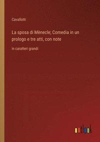 bokomslag La sposa di Mènecle; Comedia in un prologo e tre atti, con note: in caratteri grandi