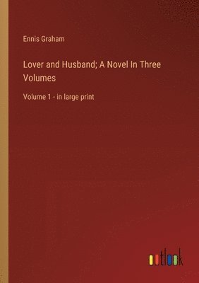 Lover and Husband; A Novel In Three Volumes 1