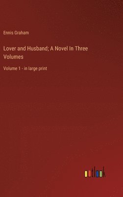 Lover and Husband; A Novel In Three Volumes 1