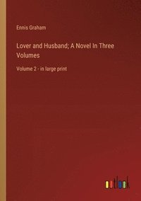 bokomslag Lover and Husband; A Novel In Three Volumes