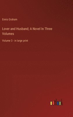 bokomslag Lover and Husband; A Novel In Three Volumes