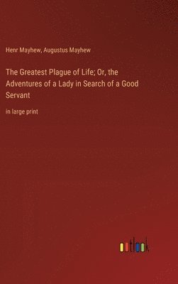 Augustus Mayhew, Henr Mayhew - Greatest Plague of Life; Or, the Adventures of a Lady in Search of a Good Servant, Inbunden