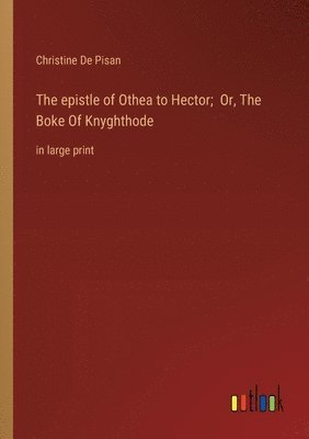 Christine De Pisan - epistle of Othea to Hector; Or, The Boke Of Knyghthode, Häftad