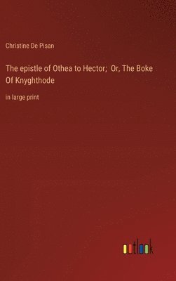 Christine De Pisan - epistle of Othea to Hector; Or, The Boke Of Knyghthode, Inbunden