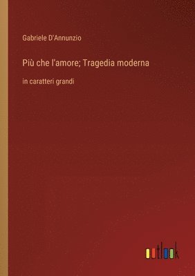 bokomslag Più che l'amore; Tragedia moderna
