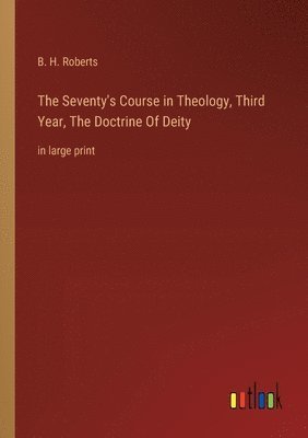 bokomslag The Seventy's Course in Theology, Third Year, The Doctrine Of Deity