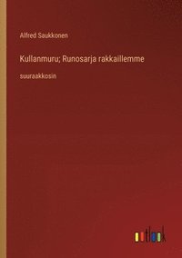 bokomslag Kullanmuru; Runosarja rakkaillemme