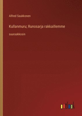 bokomslag Kullanmuru; Runosarja rakkaillemme