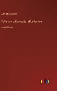 bokomslag Kullanmuru; Runosarja rakkaillemme