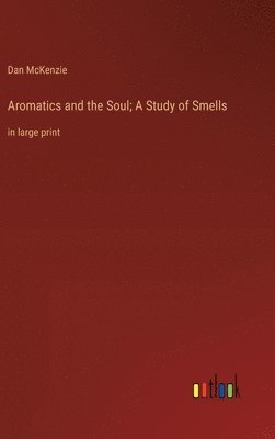 bokomslag Aromatics and the Soul; A Study of Smells
