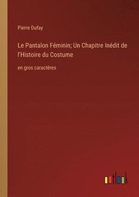 bokomslag Le Pantalon Fminin; Un Chapitre Indit de l'Histoire du Costume