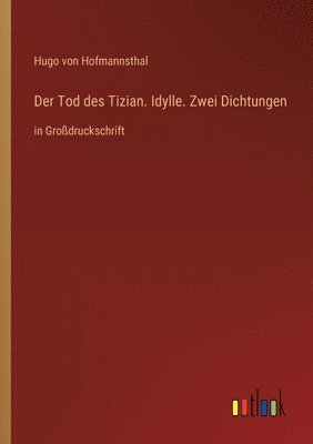 bokomslag Der Tod des Tizian. Idylle. Zwei Dichtungen