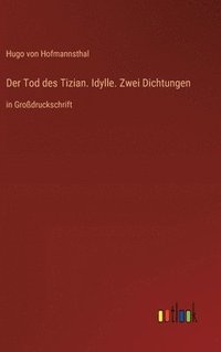 bokomslag Der Tod des Tizian. Idylle. Zwei Dichtungen