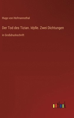 bokomslag Der Tod des Tizian. Idylle. Zwei Dichtungen