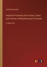 bokomslag Industrial Poisoning from Fumes, Gases and Poisons of Manufacturing Processes